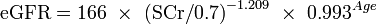 \mbox{eGFR} = \mbox{166}\ \times \ \mbox{(SCr/0.7)}^{-1.209} \ \times \ \mbox{0.993}^{Age} \
