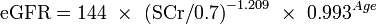 \mbox{eGFR} = \mbox{144}\ \times \ \mbox{(SCr/0.7)}^{-1.209} \ \times \ \mbox{0.993}^{Age} \