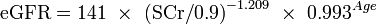 \mbox{eGFR} = \mbox{141}\ \times \ \mbox{(SCr/0.9)}^{-1.209} \ \times \ \mbox{0.993}^{Age} \